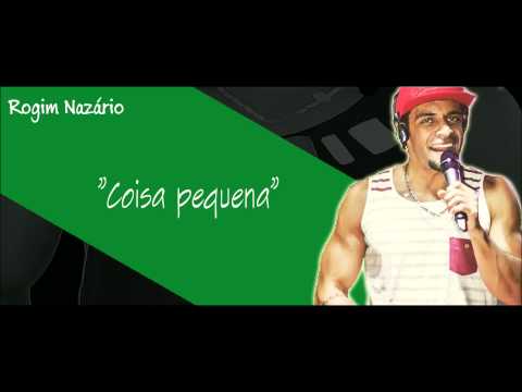 Rogim Nazário - Coisa Pequena