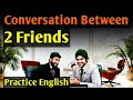English Conversation | English Conversation Between Two Friends | Conversation English Speaking