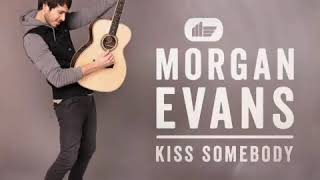 Morgan Evans Kiss Somebody Morgan Evans Kiss Somebody