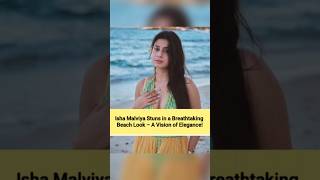Isha Malviya Stuns In A Breathtaking Beach Look A Vision Of Elegance