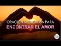 ORACIÓN A DIOS PARA ENCONTRAR EL AMOR VERDADERO Y LA FELICIDAD