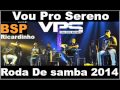 Vou Pro Sereno Roda De Samba 2014 BSP