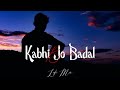 Kabhi Jo Badal Barse Lofi | Arijit Singh love songs | Arijit Singh lofi songs | Bollywood Lofi 2024