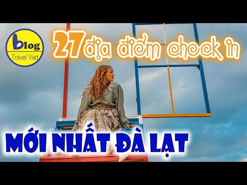 Du lịch Đà Lạt - 27 địa điểm check in siêu ảo mới nhất năm 2021