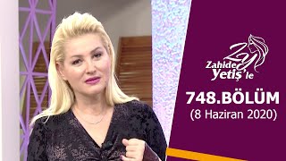 Zahide Yetişle 748. Bölüm 8 Haziran 2020