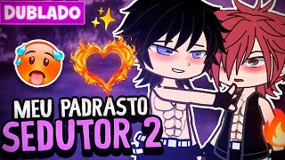 Meu Padrasto Sedutor 2 Bl Dublado Mini Filme Gacha Life