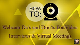 Webcam Do's and Don'ts: Setting Up for Skype Interviews, Online Classrooms, Webinars, Zoom Recording