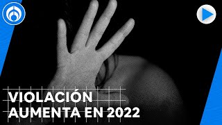 Violaciones Aumentan En 2022 11 Meses Se Registran Más De 21 Mil 600