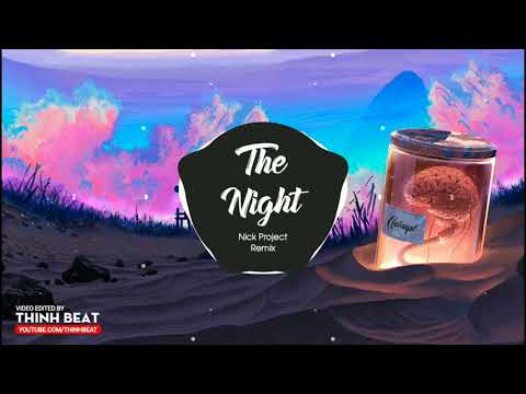 The Night - Avicii ( Nick Project Remix )《 01:07 》| Tik Tok | Nhạc Nền Hot Trên TikTok Việt Nam!!!