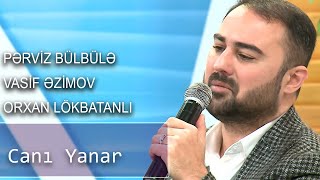 Pərviz Bülbülə, Vasif Əzimov, Orxab Lökbatanlı- Canı Yanar Birə-Bir