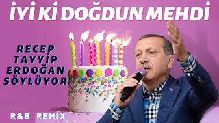 İyi ki Doğdun MEHDİ  |  Recep Tayyip Erdoğan REMİX - İsme Özel Doğum Günü Şarkıs