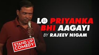 LO PRIYANKA BHI AAGAYI A STAND UP COMEDY By RAJEEV NIGAM
