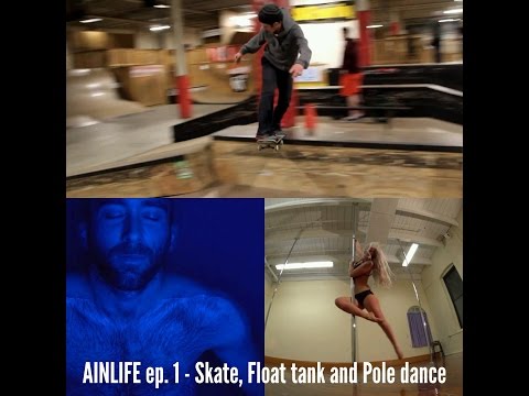AINLIFE episode 1 - Skateboarding, Float tank and Pole dancing
