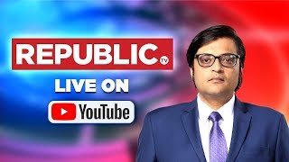 Watch Republic TV Live | English News 24x7 | Arnab Goswami Live