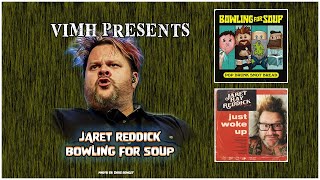 VIMH PRESENTS - JARET REDDICK - BOWLING FOR SOUP