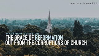 THE GRACE OF REFORMATION FROM THE CORRUPTIONS OF CHURCH - 11.24.19 MESSAGE