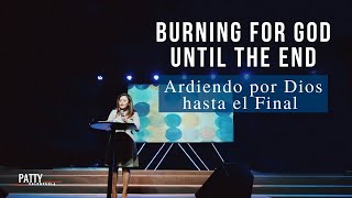 Burning for God Until the End | Ardiendo por Dios hasta el final - Apostle Patty Valenzuela