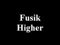 Fusik - Higher