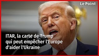 Itar, La Carte De Trump Qui Peut Empêcher Leurope Daider Lukraine