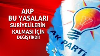 Akp Bu Yasaları Suriyelilerin Kalması Için Değiştirdi Akp Suriyeli