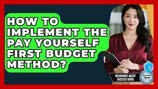 How To Implement The Pay Yourself First Budget Method? - Insurance Agent Success Guide