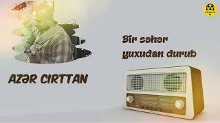 Azər Cırttan (Məmmədov) -  Bir səhər yuxudan durub
