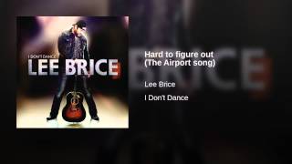 Lee Brice Hard To Figure Out (The Airport Song)