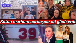 Xatun Ölən Qardaşı Balaş Ad Günü Keçirdi, Tort Kəsildi - Xəbər Zamanı