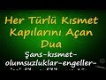 Her Türlü Kısmet Kapılarını Açan Dua