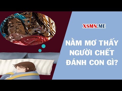 Nằm mơ thấy người chết đánh con gì? Giải mã giấc mơ thấy người chết