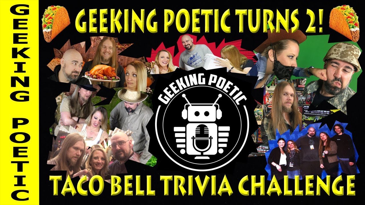 GEEKING POETIC PODCAST 2nd ANNIVERSARY SHOW! GEEK TRIVIA & TACO BELL!
