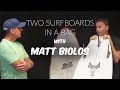 TWO SURFBOARDS IN A BAG With MATT BIOLOS TWO SURFBOARDS IN A BAG With MATT BIOLOS