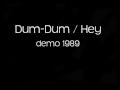Dum-Dum / Hey - Demo 1989