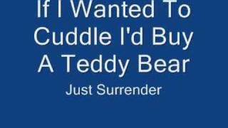 Watch Just Surrender If I Wanted To Cuddle Id Buy A Teddy Bear video