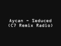 Aycan Seduced C7 Remix Radio