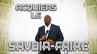 Acquiers le savoir-faire !