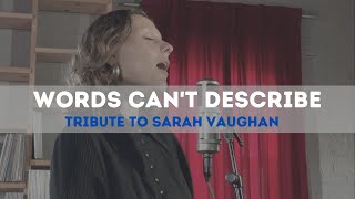 Tribute to Sarah Vaughan - Words Can't Describe - Performed by Lucy Wijnands.