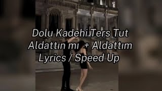 Dolu Kadehi Ters Tut - Aldattın mı + Aldattım / Lyrics + Speed Up