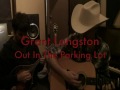 Grant Langston - "Out In The Parking Lot" (Guy Clark Tribute)