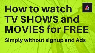 How to watch free online tv shows, movies without ads (2017/18)