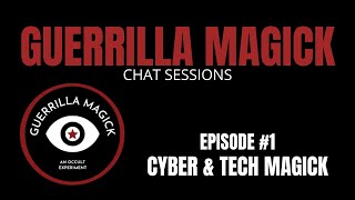 Guerrilla Magick - Talk Sessions - Cyber Magick