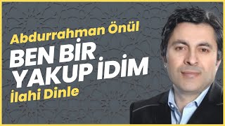 Ben Bi̇r Yakup İdi̇m İlahi Dinle - Abdurrahman Önül