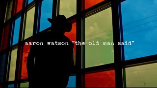 Watch Aaron Watson The Old Man Said video