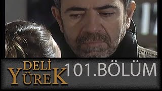 Deli Yürek 101.Bölüm Tek Part İzle Hd