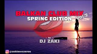 Balkan Club Mix - Spring Edition By Dj Zaki Vol.2