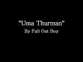 Uma Thurman - Fall Out Boy (Lyrics) Mp3