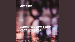 Watch Just Ice Gangstas Dont Cry video