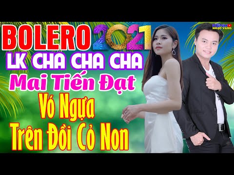 LK Cha Cha Cha Bolero Hải Ngoại, Phối Mới Cực Chuẩn 2021 - Vó Ngựa Trên Đồi Cỏ Non, Mai Tiến Đạt