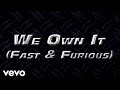 2 Chainz & Wiz Khalifa - We Own It (Fast & Furious / Official Lyric Video)