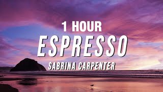 [1 Hour] Sabrina Carpenter - Espresso (Lyrics)